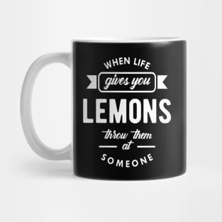 Lemon - When life gives you lemons throw them at someone Mug